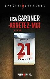 Arrêtez-moi | Gardner, Lisa (19..-....) - romancière. Auteur