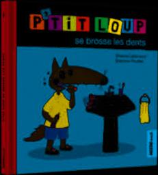 P'tit Loup se brosse les dents | Lallemand, Orianne (1972-....). Auteur