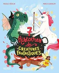7 histoires de créatures fantastiques | Hédelin, Pascale. Auteur