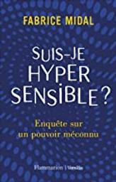 Suis-je hypersensible? : Enquête sur un pouvoir méconnu | Midal, Fabrice. Auteur