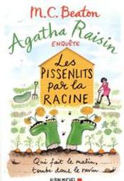 Les pissenlits par la racine : Agatha Raisin enquête. 27 | Beaton, M.C. Auteur