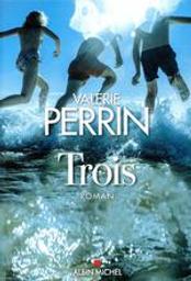 Trois | Perrin, Valérie. Auteur