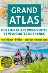 Grand atlas des plus belles voies vertes et véloroutes de France | Bonduelle, Michel (1943-....) - journaliste de loisirs. Auteur