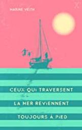 Ceux qui traversent la mer reviennent toujours à pied | Veith, Marine. Auteur