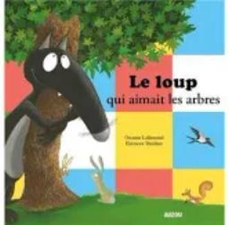 le loup qui aimait les arbres | Lallemand, Orianne (1972-....). Auteur