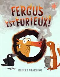 Fergus est furieux ! | Starling, Robert. Auteur