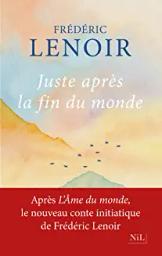 Juste après la fin du monde | Lenoir, Frédéric - Auteur du texte. Auteur