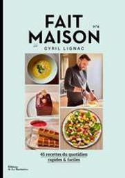 Fait maison : 45 recettes du quotidien rapides & faciles. 4 | Lignac Cyril. Auteur