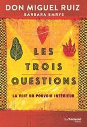 Les trois questions : La voie du pouvoir intérieur | Ruiz don, Miguel. Auteur