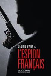 L'espion français | Bannel, Cédric (1966-....). Auteur