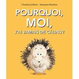 Pourquoi, moi, j'ai jamais de câlins ? | Jolibois, Christian (1954-....). Auteur