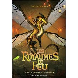 les rebelles de Pantala : les royaumes de feu. 12 | Sutherland, Tui (1978-....). Auteur