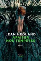 Apaiser nos tempêtes | Hegland, Jean (1956-.). Auteur