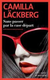 Sans passer par la case départ | Läckberg, Camilla (1974-....). Auteur