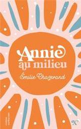 Annie au milieu | Chazerand, Emilie. Auteur