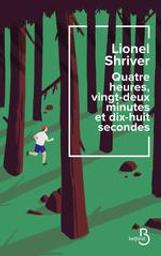 Quatre heures, vingt-deux minutes et dix-huit secondes | Shriver, Lionel. Auteur