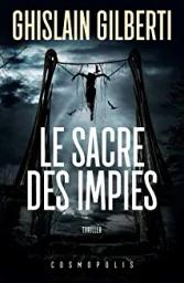 Le sacre des impies : La trilogie des ombres. 3 | Gilberti, Ghislain (1977-....). Auteur