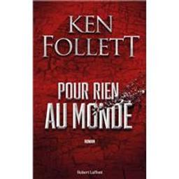 Pour rien au monde | Follett, Ken (1949-....). Auteur