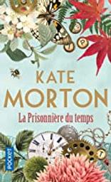 La prisonnière du temps | Morton, Kate (1976-....). Auteur
