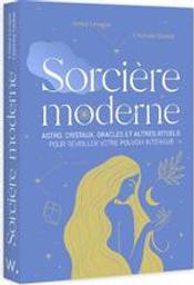 Sorcière moderne : Astro, cristaux, oracles et autres rituels pour réveiller votre pouvoir intérieur | Lavagne, Sabrina. Auteur