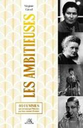 Les ambitieuses : 40 femmes qui ont marqué l'histoire par leur volonté d'exister | Girod, Virginie. Auteur