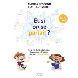 Et si on se parlait ? : le petit livre pour aider les enfants à parler de tout, sans tabou ! | Bescond, Andréa (1979-....). Auteur