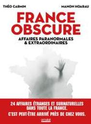 France obscure : Affaires paranormales & extraordinaires | Carmin, Théo. Auteur