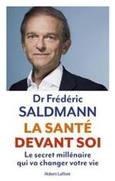 La santé devant soi : Le secret millénaire qui va changer votre vie | Saldmann, Frédéric (1953-....). Auteur