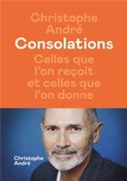 Consolations : Celles que l'on reçoit et celles que l'on donne | André, Christophe. Auteur