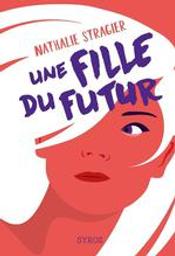 Une fille du futur | Stragier, Nathalie (1971-....). Auteur