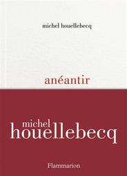 Anéantir | Houellebecq, Michel. Auteur