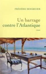 Un barrage contre l'Atlantique : Un roman français. 2 | Beigbeder, Frédéric (1965-....). Auteur