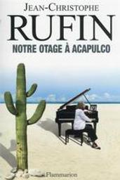 Notre otage à Acapulco. 5 | Rufin, Jean-Christophe (1952-....). Auteur