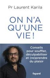 On n'a qu'une vie ! | Karila, Laurent. Auteur