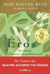 Eros : un retour à l'amour inconditionnel | Ruiz don, Miguel. Auteur