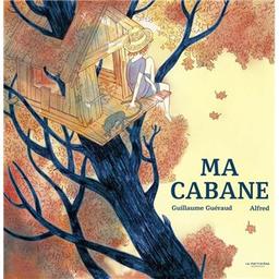 Ma cabane | Guéraud, Guillaume (1972-....). Auteur