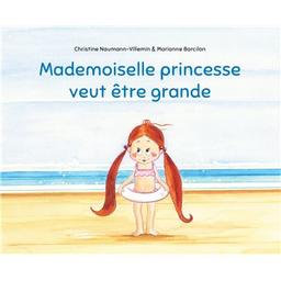 Mademoiselle princesse veut être grande | Naumann-Villemin, Christine. Auteur