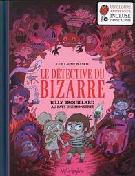 Billy Brouillard au pays des monstres : le détective du bizarre. 2 | Bianco, Guillaume. Auteur