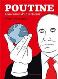 Poutine : l'ascension d'un dictateur | Cunningham, Darryl. Scénariste. Illustrateur