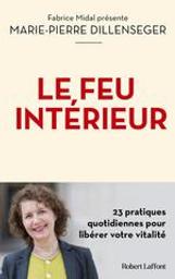 Le feu intérieur : 23 pratiques quotidiennes pour libérer votre vitalité | Dillenseger, Marie-Pierre. Auteur