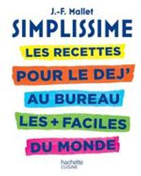 Les recettes pour le déj au bureau les + faciles au boulot : Simplissime | Mallet, Jean-François (1967-....). Auteur