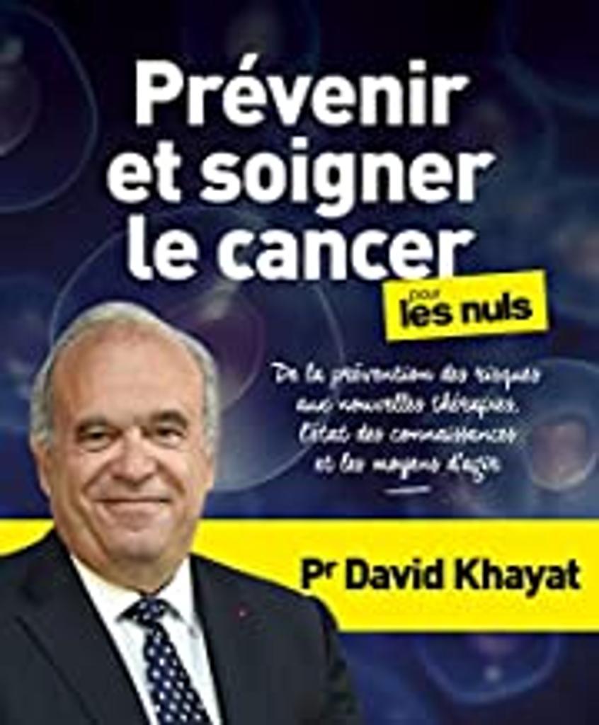 Prévenir et soigner le cancer pour les nuls | Khayat, David. Auteur