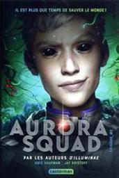 Episode_03 : Aurora Squad. 3 | Kaufman, Amie. Auteur