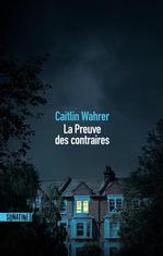 La preuve des contraires | Wahrer, Caitlin. Auteur