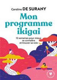 Mon programme ikigai : 12 semaines pour mieux se connaître et connaître sa voie | de Surany, Caroline. Auteur