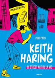 Keith Haring : Le street art ou la vie | Parisi, Paolo. Scénariste
