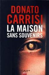 La maison sans souvenirs | Carrisi, Donato (1973-....). Auteur