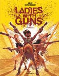 Ladies with guns. 2 | Bocquet, Olivier (1974-....). Scénariste