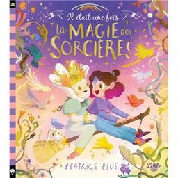 Il était une fois la magie des sorcières | Blue, béatrice. Auteur