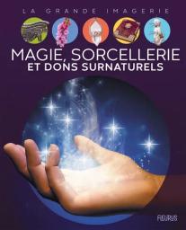 Magie, sorcellerie et dons surnaturels | Schlicklin, Marc (1956-....). Auteur